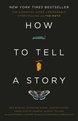 How to Tell a Story: The Essential Guide to Memorable Storytelling from the Moth - The Moth