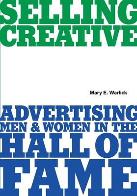 Selling Creative: Advertising Men and Women in the Hall of Fame - Mary Warlick