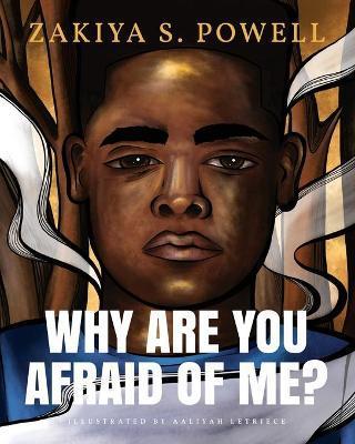 Why Are You Afraid Of Me? - Zakiya S. Powell