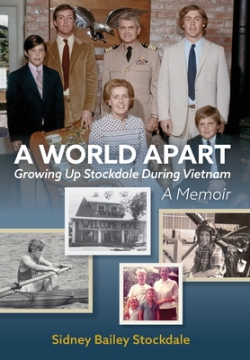 A World Apart: Growing Up Stockdale During Vietnam - Sidney B. Stockdale
