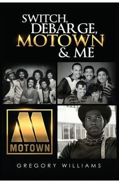 Coperta cărții 'Switch, Debarge, Motown and Me! - Gregory Williams'