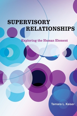 Supervisory Relationships: Exploring the Human Element - Tamara L. Kaiser
