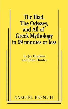 The Iliad, the Odyssey, and All of Greek Mythology in 99 Minutes or Less - Jay Hopkins