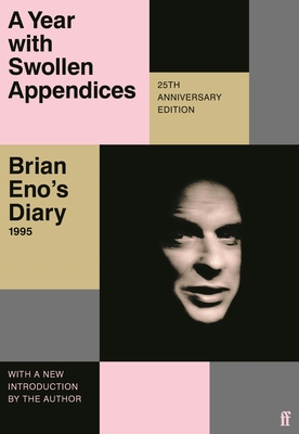 A Year with Swollen Appendices: Brian Eno's Diary - Brian Eno