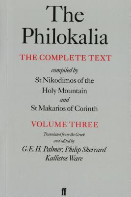 The Philokalia, Volume 3: The Complete Text; Compiled by St. Nikodimos of the Holy Mountain & St. Markarios of Corinth - G. E. H. Palmer
