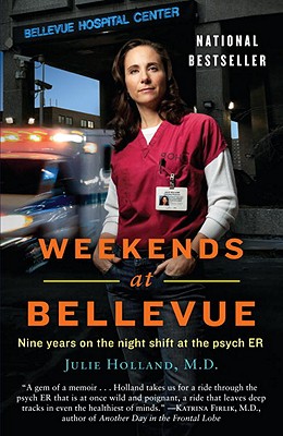 Weekends at Bellevue: Nine Years on the Night Shift at the Psych Er - Julie Holland