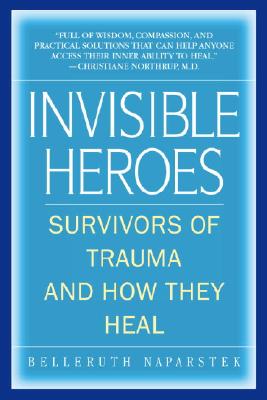 Invisible Heroes: Survivors of Trauma and How They Heal - Belleruth Naparstek