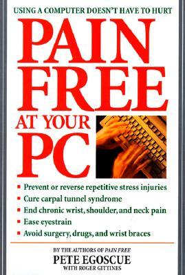 Pain Free at Your PC: Using a Computer Doesn't Have to Hurt - Pete Egoscue