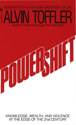 Powershift: Knowledge, Wealth, and Power at the Edge of the 21st Century - Alvin Toffler