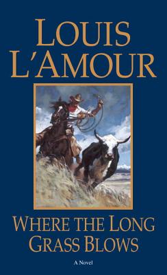 Where the Long Grass Blows - Louis L'amour