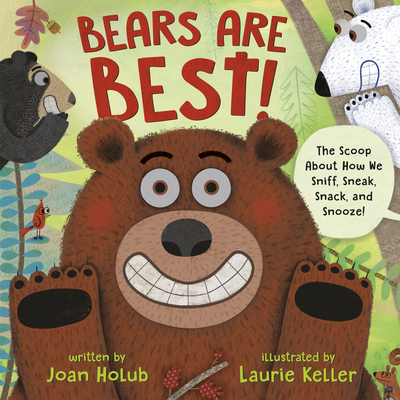 Bears Are Best!: The Scoop about How We Sniff, Sneak, Snack, and Snooze! - Joan Holub