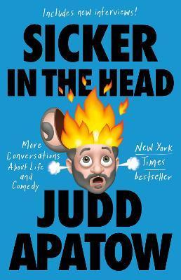 Sicker in the Head: More Conversations about Life and Comedy - Judd Apatow