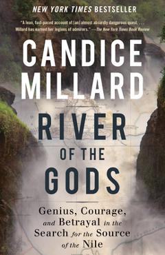 Poza produsului River of the Gods: Genius, Courage, and Betrayal in the Search for the Source of the Nile - Candice Millard