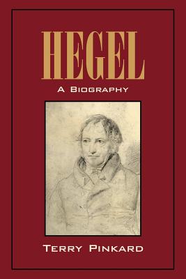 Hegel: A Biography - Terry Pinkard