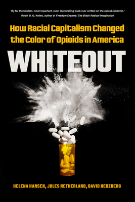 Whiteout: How Racial Capitalism Changed the Color of Opioids in America - Helena Hansen