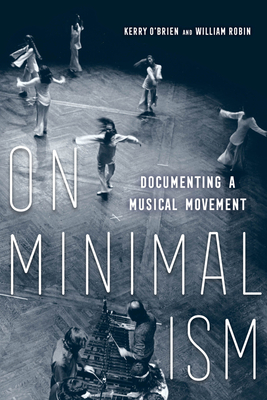 On Minimalism: Documenting a Musical Movement - Kerry O'brien