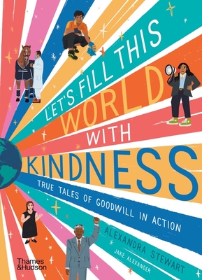 Let's Fill This World with Kindness: True Tales of Goodwill in Action - Alexandra Stewart