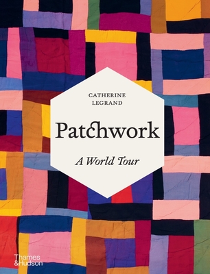 Patchwork: A World Tour - Catherine Legrand