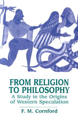 From Religion to Philosophy: A Study in the Origins of Western Speculation - F. M. Cornford