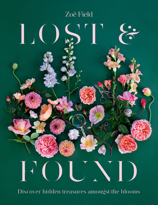 Lost & Found: Discover Hidden Treasures Amongst the Blooms - Zoe Field