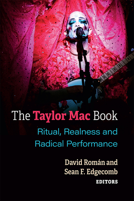 The Taylor Mac Book: Ritual, Realness and Radical Performance - David Roman