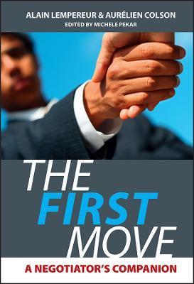The First Move: A Negotiator's Companion - Alain Lempereur