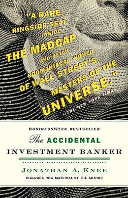 The Accidental Investment Banker: Inside the Decade That Transformed Wall Street - Jonathan Knee