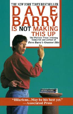 Dave Barry Is Not Making This Up - Dave Barry