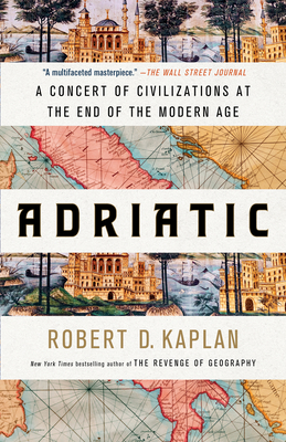 Adriatic: A Concert of Civilizations at the End of the Modern Age - Robert D. Kaplan