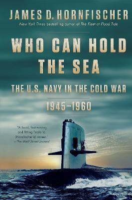 Who Can Hold the Sea: The U.S. Navy in the Cold War 1945-1960 - James D. Hornfischer