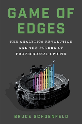 Game of Edges: The Analytics Revolution and the Future of Professional Sports - Bruce Schoenfeld