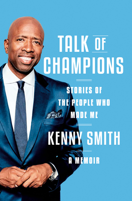 Talk of Champions: Stories of the People Who Made Me: A Memoir - Kenny Smith