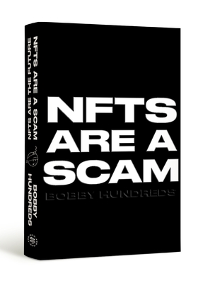 Nfts Are a Scam / Nfts Are the Future: The Early Years: 2020-2023 - Bobby Hundreds