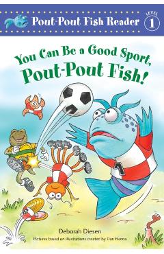 You Can Be a Good Sport, Pout-Pout Fish! - Deborah Diesen