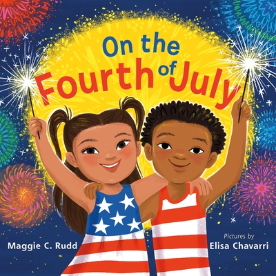 On the Fourth of July: A Sparkly Picture Book about Independence Day - Maggie C. Rudd