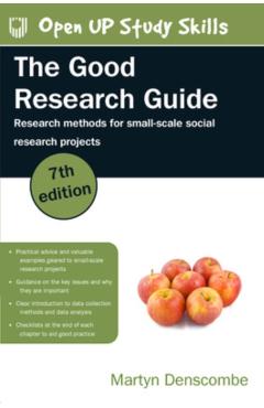 The Good Research Guide: Research Methods for Small-Scale Social Research Projects - Martyn Denscombe