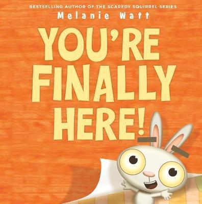 You're Finally Here! - Melanie Watt