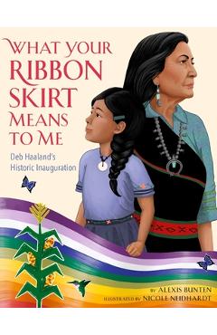 Poza produsului What Your Ribbon Skirt Means to Me: Deb Haaland's Historic Inauguration - Alexis Bunten