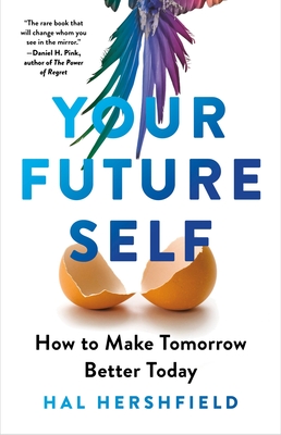 Your Future Self: How to Make Tomorrow Better Today - Hal Hershfield