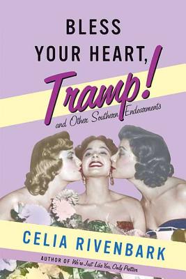 Bless Your Heart, Tramp: And Other Southern Endearments - Celia Rivenbark
