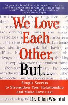 Poza produsului We Love Each Other, But . . .: Simple Secrets to Strengthen Your Relationship and Make Love Last - Ellen F. Wachtel
