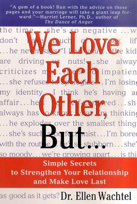 We Love Each Other, But . . .: Simple Secrets to Strengthen Your Relationship and Make Love Last - Ellen F. Wachtel