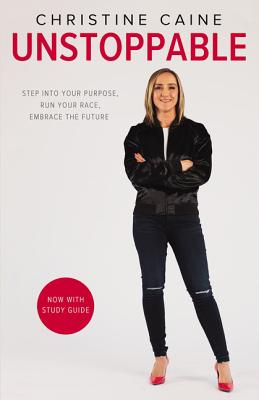 Unstoppable: Step Into Your Purpose, Run Your Race, Embrace the Future - Christine Caine