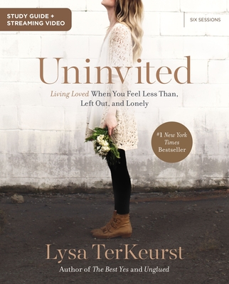 Uninvited Bible Study Guide Plus Streaming Video: Living Loved When You Feel Less Than, Left Out, and Lonely - Lysa Terkeurst