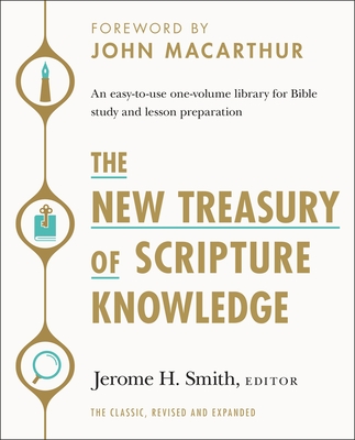 The New Treasury of Scripture Knowledge: An Easy-To-Use One-Volume Library for Bible Study and Lesson Preparation - Jerome H. Smith