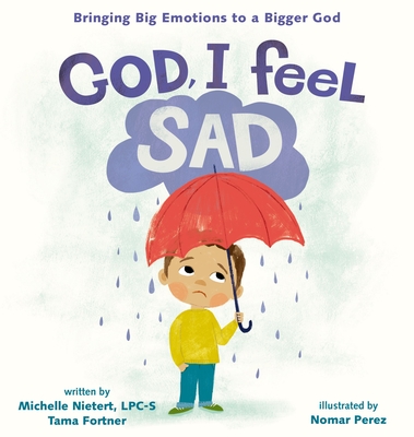 God, I Feel Sad: Bringing Big Emotions to a Bigger God - Michelle Nietert
