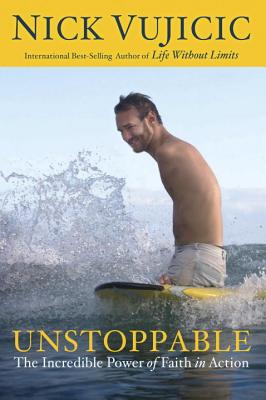 Unstoppable: The Incredible Power of Faith in Action - Nick Vujicic