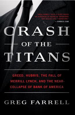 Crash of the Titans: Greed, Hubris, the Fall of Merrill Lynch, and the Near-Collapse of Bank of America - Greg Farrell