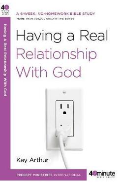 Coperta cărții 'Having a Real Relationship with God - Kay Arthur'