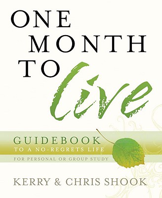 One Month to Live Guidebook: To a No-Regrets Life - Kerry Shook